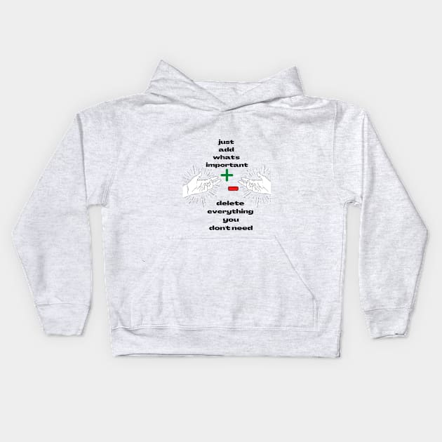 Just Add What's Important ! Delete Everything  You Don't Need ! Kids Hoodie by Aleks Shop